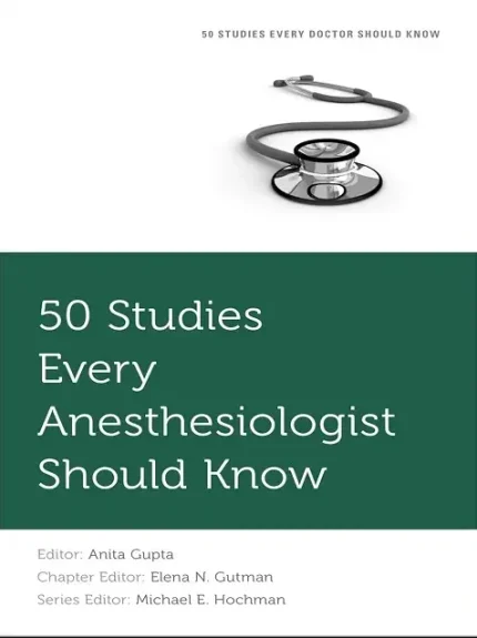 50 Studies Every Anesthesiologist Should Know 1st Edition