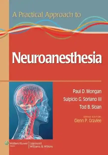 A Practical Approach to Neuroanesthesia 1st Edition