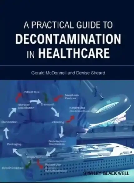 A Practical Guide to Decontamination in Healthcare 1st Edition
