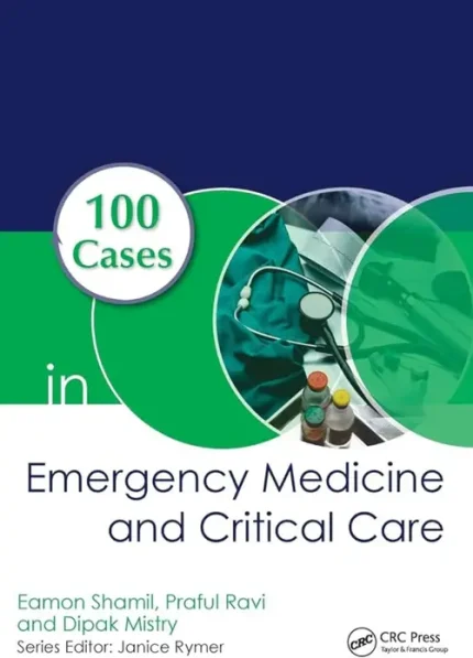 100 Cases in Emergency Medicine and Critical Care by Eamon Shamil