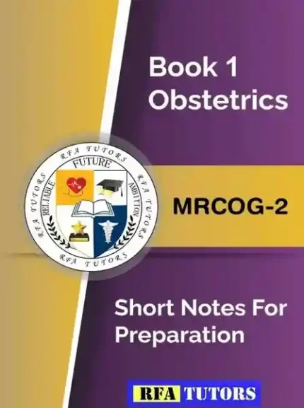 Book 1 Obstetrics Mrcog 2 Short Notes For Preparation By RFA TUTORS