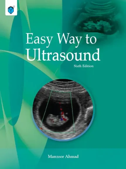 Easy Way To Ultrasound 6th Edition by Manzoor Ahmad