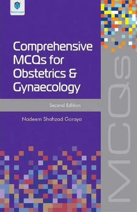 Comprehensive MCQs for Obstetrics & Gynaecology 2nd Edition by Nadeem Shahzad Goraya Comprehensive MCQs for Obstetrics & Gynaecology 2nd Edition by Nadeem Shahzad Goraya