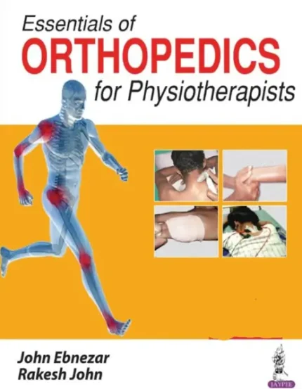 Essentials of Orthopedics for Physiotherapists by John Ebnezar