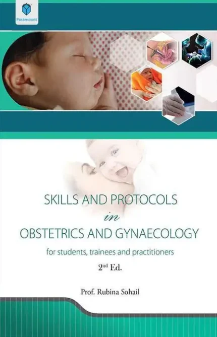 SKILLS AND PROTOCOLS OBSTETRICS AND GYNAECOLOGY BY RUBINA SOHAIL