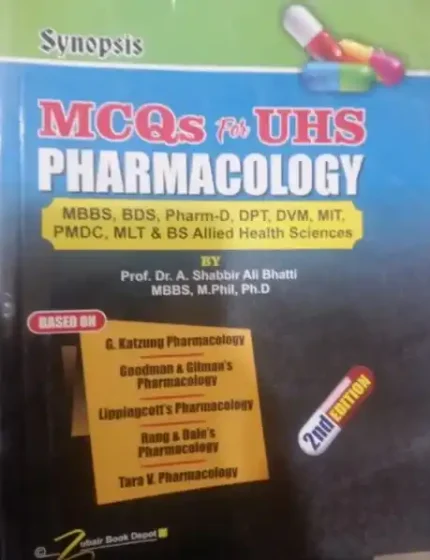Synopsis MCQs For UHS Pharmacology For MBBS BDS 2nd Edition by Shabbir Ali Bhatti