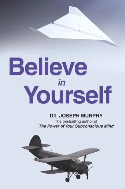 Believe In Yourself By Dr Joseph Murphy