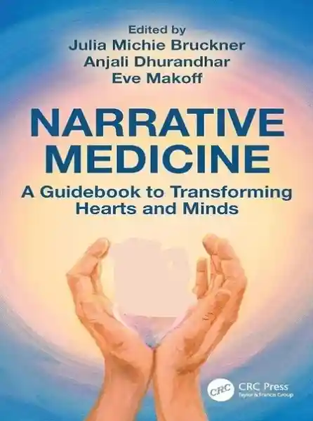 Narrative Medicine A Guidebook to Transforming Hearts and Minds 1st Edition