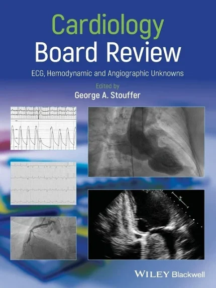 Cover Image for Cardiology Board Review ECG, Hemodynamic and Angiographic Unknowns