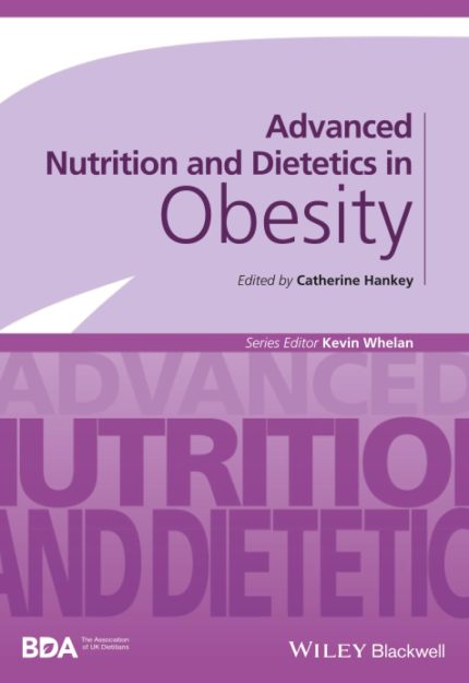 Cover Image for Advanced Nutrition and Dietetics in Obesity by Catherine Hankey