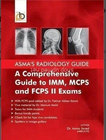 ASMA'S RADIOLOGY GUIDE A Comprehensive guide to IMM MCPS AND FCPS II Exams