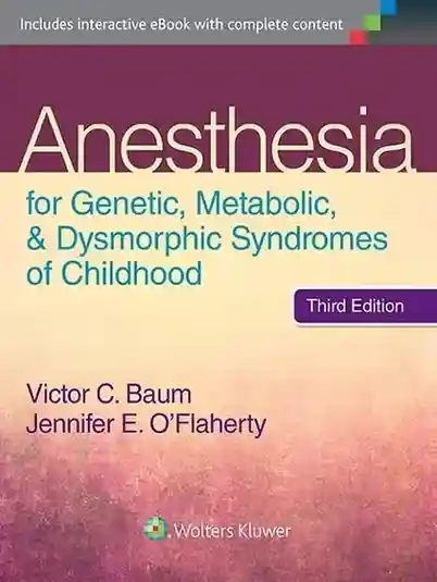 Anesthesia for Genetic Metabolic & Dysmorphic Syndromes of Childhood 3rd Edition