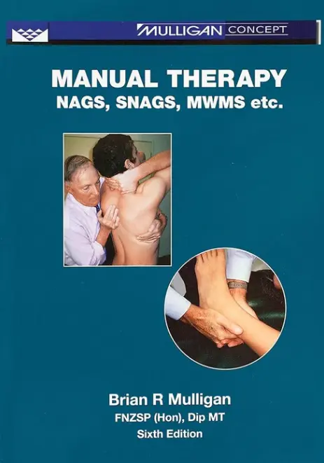 Manual Therapy Nags, Snags, MWMs, etc 6th Edition by Brian R Mulligan